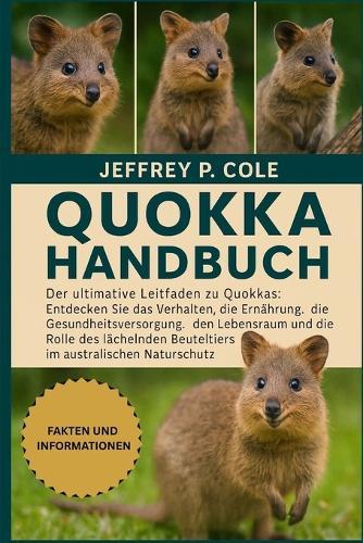 Quiokka Handbuch: Der ultimative Leitfaden zu Quokkas: Entdecken Sie das Verhalten, die Ernährung, die Gesundheitsversorgung, den Lebensraum und die Rolle des lächelnden Beuteltiers im australischen Naturschutz.