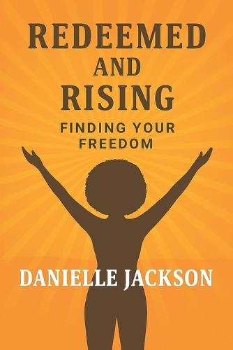 Redeemed and Rising: Finding Your Freedom