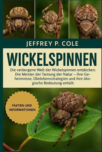 Wickelspinnen: Die verborgene Welt der Wickelspinnen entdecken: Die Meister der Tarnung der Natur - ihre Geheimnisse, Überlebensstrategien und ihre ökologische Bedeutung enthüllt.