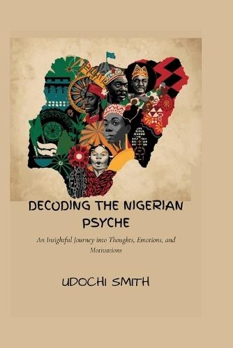 Decoding the Nigerian Psyche: An Insightful Journey into Thoughts, Emotions, and Motivations