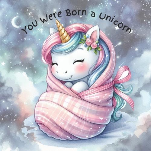 You Were Born a Unicorn