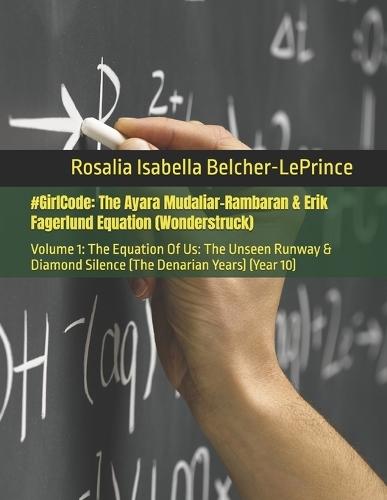 #GirlCode: The Ayara Mudaliar-Rambaran & Erik Fagerlund Equation (Wonderstruck): Volume 1: The Equation Of Us: The Unseen Runway & Diamond Silence (The Denarian Years) (Year 10)
