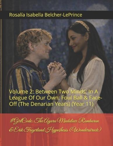 #GirlCode: The Ayara Mudaliar-Rambaran & Erik Fagerlund Hypothesis (Wonderstruck): Volume 2: Between Two Minds: In A League Of Our Own: Foul Ball & Face-Off (The Denarian Years) (Year 11)