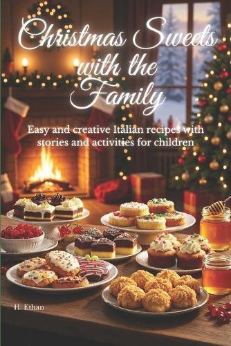 Christmas Sweets with the Family: Easy and creative Italian recipes with stories and activities for children
