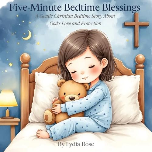 Five-Minute Bedtime Blessings: A Gentle Christian Bedtime Story About God's Love and Protection