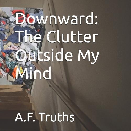 Downward: The Clutter Outside My Mind