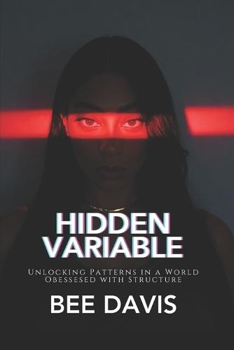 Hidden Variable: Unlocking Patterns in a World Obsessed with Structure
