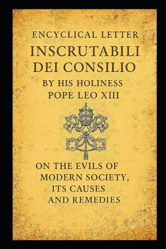 On the Evils of Modern Society, Their Causes and Their Remedies: Inscrutabili Dei Consilio