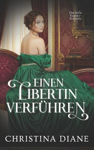 Einen Libertin Verführen: Eine heiße Regency-Romanze