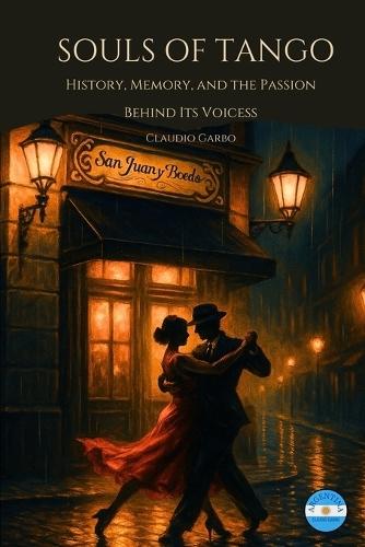 Souls of Tango: History, Memory, and the Passion Behind Its Voices