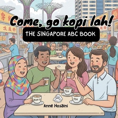 Come, Go Kopi Lah! - The Singapore ABC Book: A Fun A-Z Guide to Singapore's Slang, Food, and Famous Places