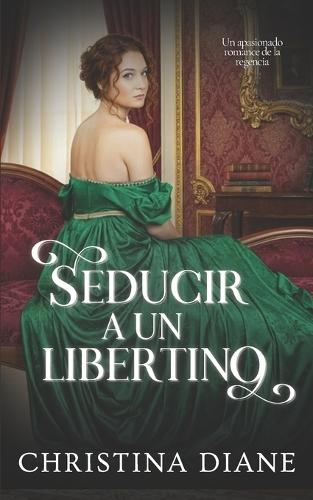 Seducir a un Libertino: Un apasionado romance de la regencia
