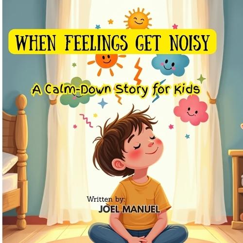 When Feelings Get Noisy: A Calm Down Story for Kids