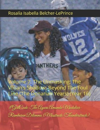 #GirlCode: The Ayara Amanda Mudaliar-Rambaran Dilemma (Misstruck/Thunderstruck): Volume 7: The Unmasking: The Villian's Shadow: Beyond The Foul Line (The Denarian Years) (Year 16)