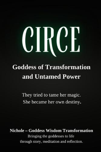Circe: Goddess of Transformation and Untamed Power: They tried to tame her magic. She became her own destiny