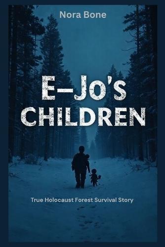E-Jo's Children: True Holocaust Forest Survival Story