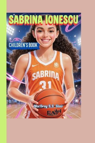 Sabrina Ionescu Children's Book: The Amazing Journey of the Girl Who Changed Women's Basketball!
