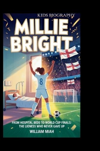 Millie Bright: From Hospital Beds to World Cup Finals: The Lioness Who Never Gave Up