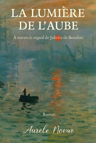 La Lumiere de l'Aube: Histoire de l'Impressionnisme