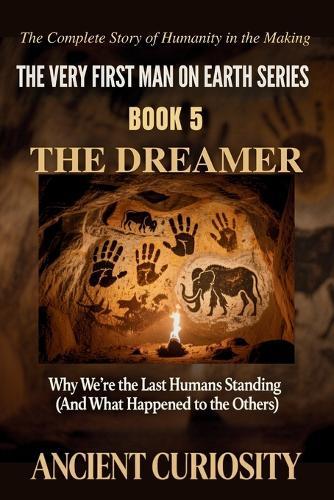 The Dreamer: Why We Are the Last Humans Standing (What happened to the Others)
