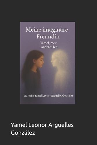 Meine imaginäre Freundin Yamel: Die Wahrheit der Kindheit
