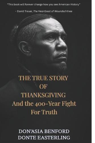 THE TRUE STORY OF THANKSGIVING And the 400-Year Fight For Truth