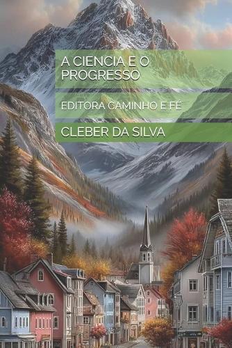 A Ciencia E O Progresso: Editora Caminho E Fé