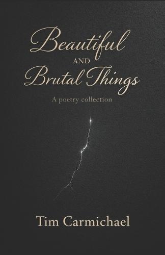 Beautiful and Brutal Things: A Poetry Collection