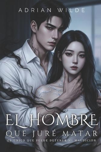 El hombre que juré matar: El único que puede detener mi maldición