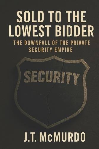 Sold to the Lowest Bidder: The Downfall of the Private Security Empire