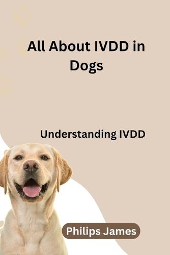 All About IVDD In Dogs: Understanding IVDD