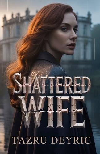 Shattered Wife: A betrayed woman rises from silence to reclaim her destiny