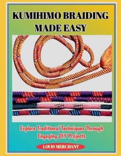 Kumihimo Braiding Made Easy: Explore Traditional Techniques Through Engaging DIY Projects
