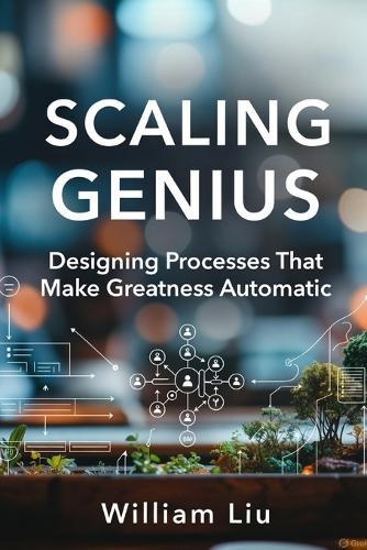 Scaling Genius: Designing Processes That Make Greatness Automatic