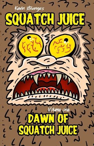 Squatch Juice Volume 1: Dawn of Squatch Juice