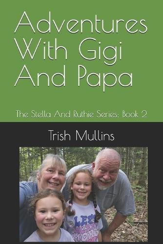 Adventures With Gigi And Papa: The Stella And Ruthie Series: Book 2