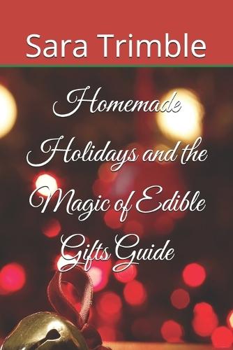 Homemade Holidays and the Magic of Edible Gifts Guide