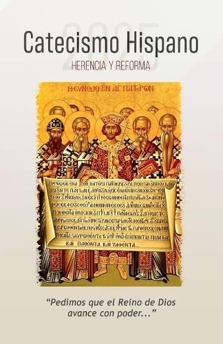 Catecismo Hispano 2025: Herencia y Reforma: Cristo y Su Reino en la familia, la Iglesia y la sociedad