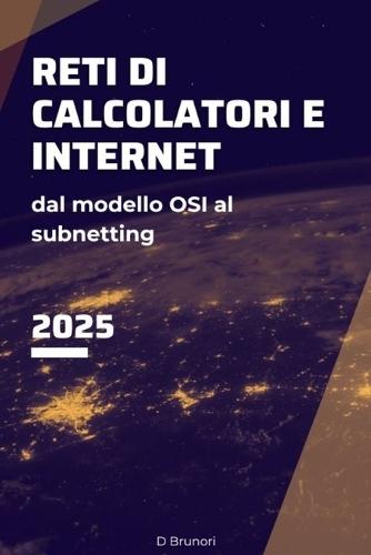 Reti di Calcolatori e Internet: Dal modello OSI al subnetting