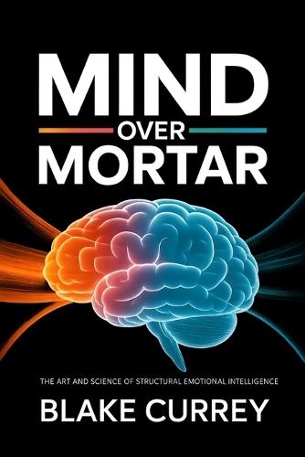 Mind Over Mortar: The Art and Science of Structural Emotional Intelligence
