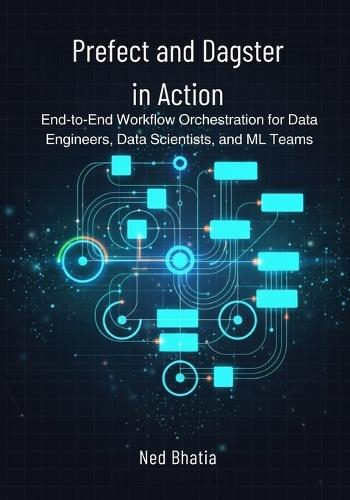 Prefect and Dagster in Action: End-to-End Workflow Orchestration for Data Engineers, Data Scientists, and ML Teams