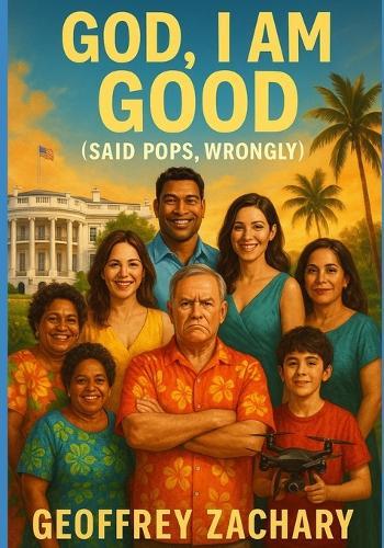 God, I Am Good (Said Pops, Wrongly): A multicultural Hawaiian family comedy where love, chaos, and coconuts collide.