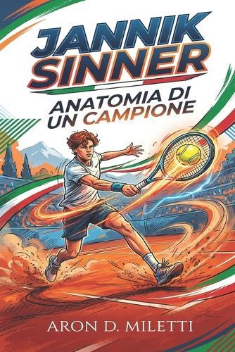 Jannik Sinner: Anatomia Di Un Campione