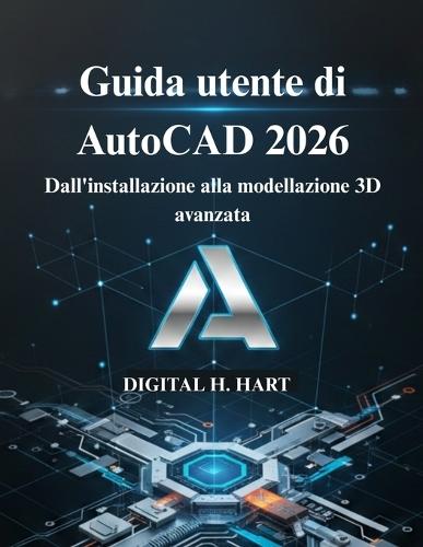 Guida utente di AutoCAD 2026: Dall'installazione alla modellazione 3D avanzata