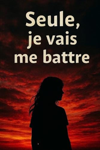 Seule, je vais me battre