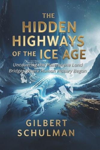 The Hidden Highways of the Ice Age: Uncovering the Pleistocene Land Bridges Where Human History Began