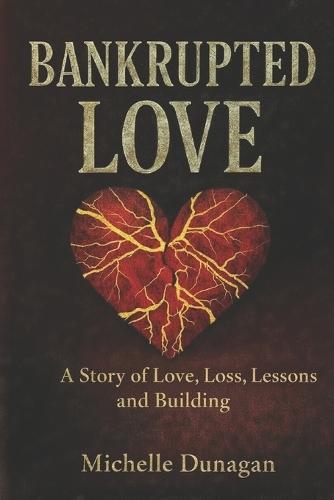 Bankrupted Love: A Story of Love, Loss, Lessons, and Rebuilding