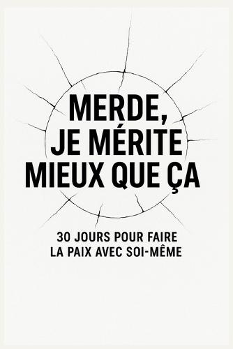 Merde, je mérite mieux que ça: 30 jours pour faire la paix avec soi-même ( couverture alternative)
