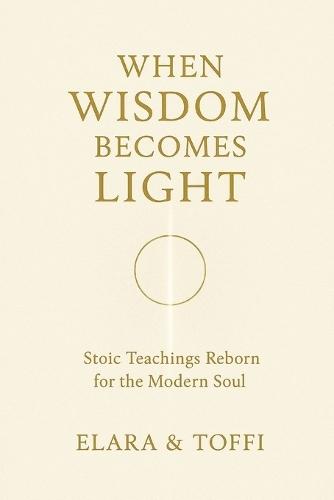 When Wisdom Becomes Light: Stoic Teachings Reborn for the Modern Soul