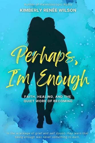 Perhaps, I'm Enough